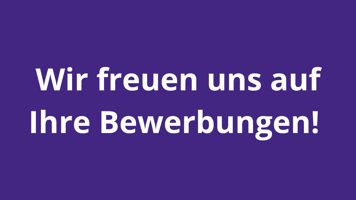 Wir freuen uns auf Ihre Bewerbungen!