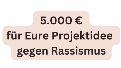 5.000 € für Eure Projektidee gegen Rassismus